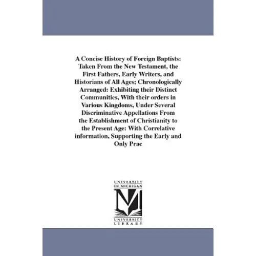 A Concise History of Foreign Baptists: Taken From the New Testament, the First Fathers, Early Writers, and Historians of All Ages; Chronologically Arr