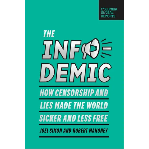 The Infodemic: How Censorship and Lies Made the World Sicker and Less Free