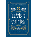 Welsh Fairies: A Guide to the Lore, Legends, Denizens & Deities of the Otherworld