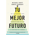Tu Mejor Futuro: Un Plan Probado Para Acabar de Una Vez Con La Ansiedad del Mañana