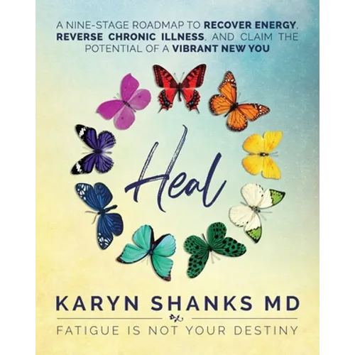Heal: A Nine-Stage Roadmap to Recover Energy, Reverse Chronic Illness, and Claim the Potential of a Vibrant New You