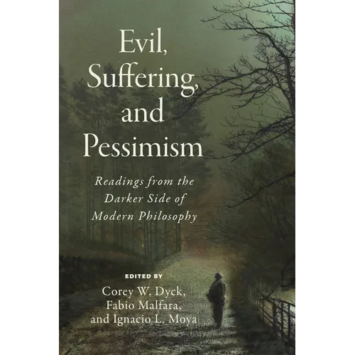 Evil, Suffering, and Pessimism: Readings from the Darker Side of Modern Philosophy