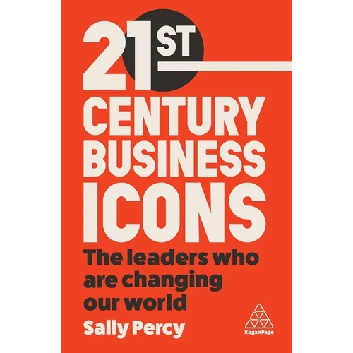 21st Century Business Icons: The Leaders Who Are Changing Our World