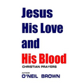 Jesus His Love and His Blood: Christian Prayers