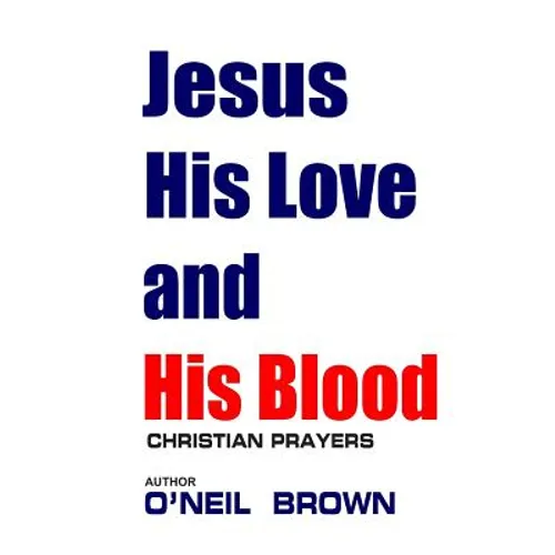Jesus His Love and His Blood: Christian Prayers