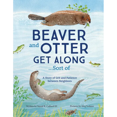 Beaver and Otter Get Along...Sort of: A Story of Grit and Patience Between Neighbors