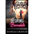 Desiring Bernadette: Book Four in the Bernadette Series