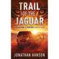 Trail of the Jaguar: A Clayton T. Porter Adventure