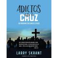 Adictos Ante la Cruz: Un Programa Cristiano de 9 Pasos