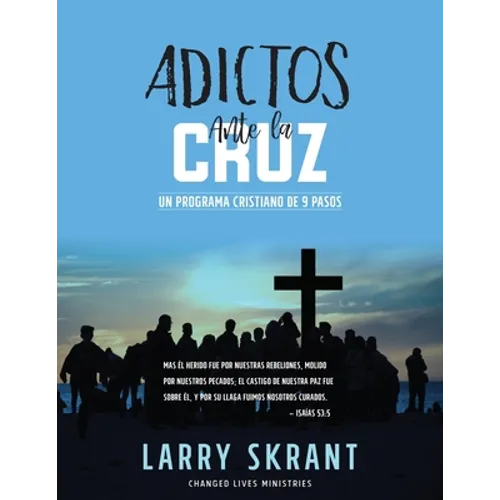 Adictos Ante la Cruz: Un Programa Cristiano de 9 Pasos