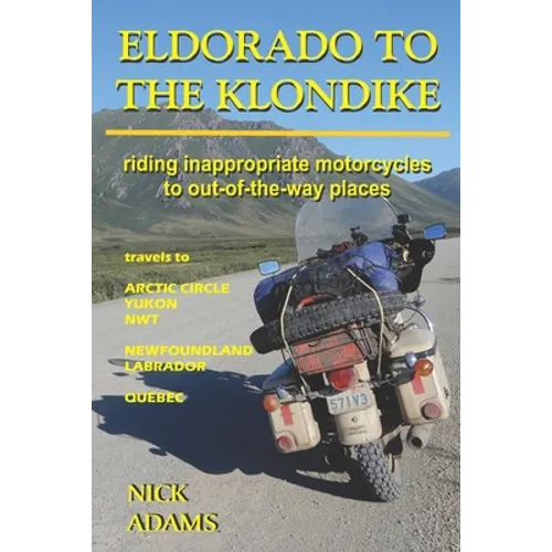 Eldorado to the Klondike: Riding inappropriate motorcycles to out-of-the-way places
