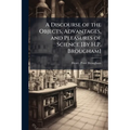 A Discourse of the Objects, Advantages, and Pleasures of Science [By H.P. Brougham]