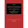 Report of the Adjutant General of the State of Kentucky: Soldiers of the War of 1812., with a New Added Index.