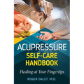 Acupressure Self-Care Handbook: Healing at Your Fingertips