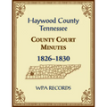 Haywood County, Tennessee County Court Minutes, 1826-1830