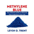 Methylene Blue: The Ultimate Guide to Molecules That Could Save Your Life