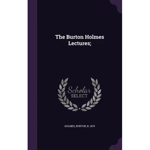 The Burton Holmes Lectures;