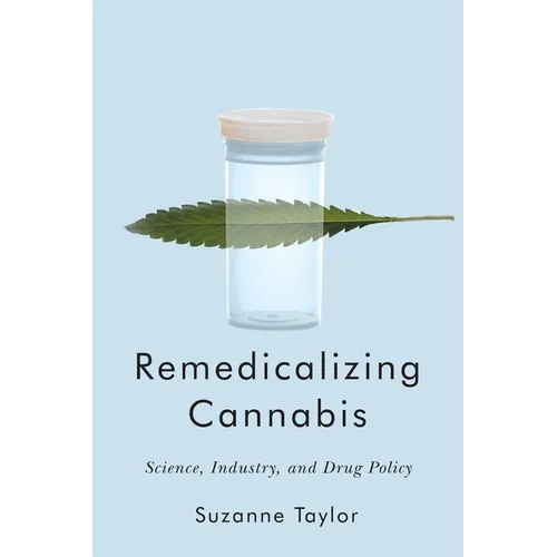 Remedicalizing Cannabis: Science, Industry, and Drug Policy