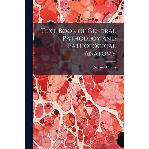 Text-Book of General Pathology and Pathological Anatomy