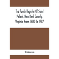 The Parish Register Of Saint Peter'S, New Kent County, Virginia From 1680 To 1787