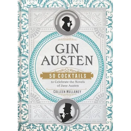 Gin Austen: 50 Cocktails to Celebrate the Novels of Jane Austen - A Cocktail Book