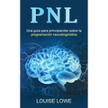 Pnl: Una guía para principiantes sobre la programación neurolingüística