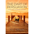 The Dart of Persuasion: A Matthew Diggerson Mystery