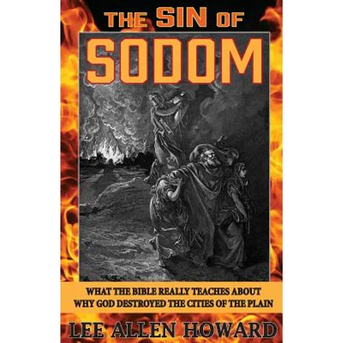 The Sin of Sodom: What the Bible Really Teaches About Why God Destroyed the Cities of the Plain