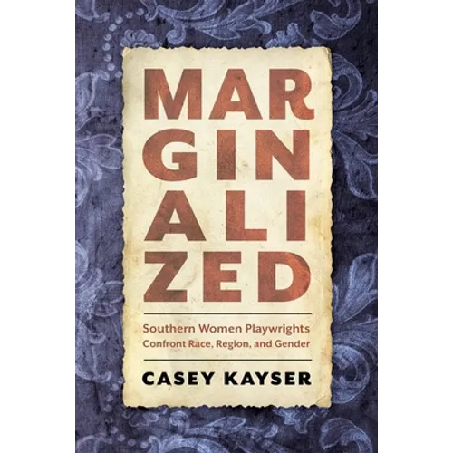 Marginalized: Southern Women Playwrights Confront Race, Region, and Gender