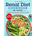 Renal Diet Cookbook: Amazingly Delicious Low Sodium, Potassium and Phosphorus Recipes to Prevent Kidney Disease and Avoid Dialysis