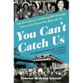 You Can't Catch Us: Lady Bird Johnson's Trailblazing 1964 Campaign Train and the Women Who Rode with Her
