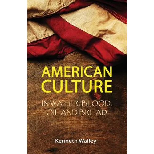 American Culture In Water, Blood, Oil and Bread