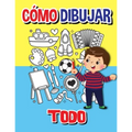 Cómo dibujar todo: Libro de actividades paso a paso, Aprende a dibujar todo, Libro de trabajo fácil y divertido para niños, Cómo dibujar casi todo