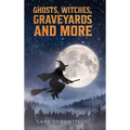 Ghosts, Witches, Graveyards and More