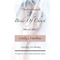 The Prophesied Bride Of Christ, Who Is She?: Unveiling Her Identity Through The Ancient Galilean Betrothal Customs