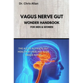 The Vagus Nerve Gut Wonder Handbook: The A-Z To Activate Gut Health By Healing Your Vagus Nerve