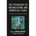 The Psychology of Organizations and Workplace Issues: Resolving Everyday Conflicts