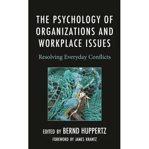 The Psychology of Organizations and Workplace Issues: Resolving Everyday Conflicts