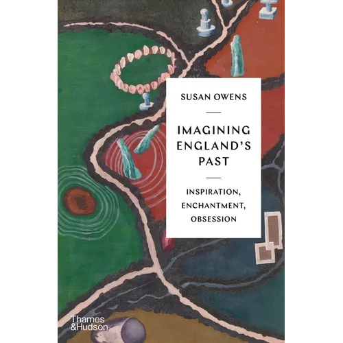Imagining England's Past: Inspiration, Enchantment, Obsession