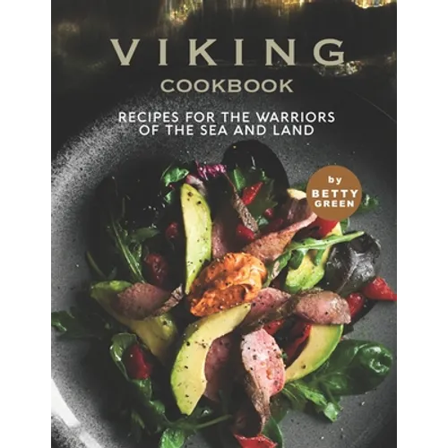 Viking Cookbook: Recipes For the Warriors of The Sea and Land