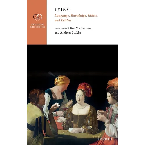 Lying: Language, Knowledge, Ethics, and Politics