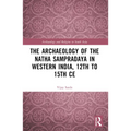 The Archaeology of the Nātha Sampradāya in Western India, 12th to 15th Century