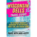 Wisconsin Dells Travel Guide: The Ultimate Insider's Handbook to Waterparks, Family Fun, and Hidden Gems!