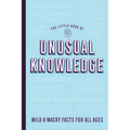 Little Book of Unusual Knowledge: Wild & Wacky Facts for All Ages Softcover Book