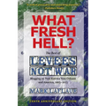What Fresh Hell?: The Best of Levees Not War: Blogging on Post-Katrina New Orleans and America, 2005-2015