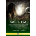 Mysticism: A Study in the Nature and Development of Human Spiritual Consciousness, Mystical Theology, Visions and the Soul (12th, Revised Edition)
