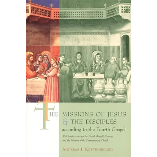 The Missions of Jesus and the Disciples according to the Fourth Gospel, with Implications for the Fourth Gospel's