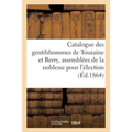 Catalogue Des Gentilshommes de Touraine Et Berry Qui Ont Pris Part Ou Envoyé Leur: Procuration Aux Assemblées de la Noblesse Pour l'Élection Des Déput