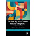 Facilitating Mid-Career Faculty Programs: A Guide for Supporting Purposeful Career Development