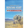 Landscapes of a Montana Heart - Waiting for Another Fall of Rain
